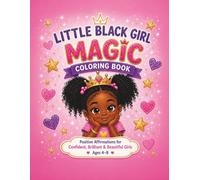 Little Black Girl Magic Coloring Book: Positive Affirmations for Confident, Brilliant, & Beautiful Girls Ages 4-8