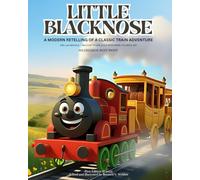 LITTLE BLACKNOSE: A Modern Retelling Of A Classic Train Adventure (The 1929 Original - Brought to Life Again with Fresh, Colorful Art) 8 -12 Years Old (Timeless Tales Classics for Kids)