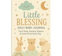 Little Blessing , Daily Baby journal: Track sleep, feeding, Diapers and sweet first year Every day