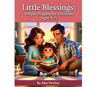 Little Blessings: Simple Prayers for Children (Ages 3-7): Short Illustrated Prayers to Share with Mom and Dad - Daily Blessings for Peaceful Hearts