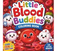 Little Blood Buddies: A Fun Human Body Coloring Book for Kids Ages 3-10. Learn About Red Blood Cells, White Blood Cells, and Others Through Cute ... Blood Cells Adventures for Young Scientists
