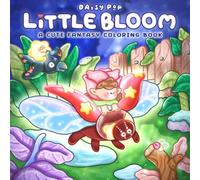 Little Bloom Coloring Book: Cozy & Cute Fantasy Coloring Pages featuring Adorable Tiny Spirits, Magical Creatures & Whimsical Garden Adventures for All Ages Relaxation