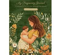 Little Bloom - My Pregnancy Journey: A keepsake to cherish every milestone and memory: A Complete Guide to Cherish Every Milestone, Memory, and Magical Moment from Conception to Fourth Trimester