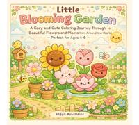Little Blooming Garden: A Cozy and Cute Coloring Journey Through Beautiful Flowers and Plants from Around the World - Perfect for Ages 4-6