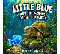 Little Blue and the Wisdom of the Old Turtle: A Mindful SEL Story to Help Kids Stay Calm, Handle Big Feelings, and Make Wise Choices