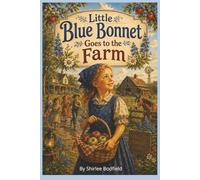 Little Blue Bonnet Goes to the Farm: When Courage Climbed the Ladder (The Adventures of Little Blue Bonnet)