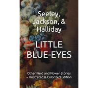 Little Blue-Eyes: Other Field and Flower Stories - Illustrated & Colorized Edition