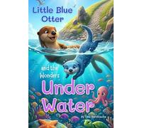 Little Blue Otter and the Wonders Under Water (The Little Wonders Collection)