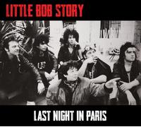 Little Bob Story - Little Bob Story "Last Night in Paris" Double CD
