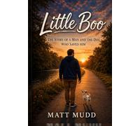 Little Boo: The Story Of A Man And The Dog Who Saved Him