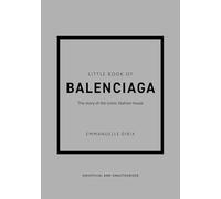 Little Book of Balenciaga: The Story of the Iconic Fashion House: 12 (Little Books of Fashion)