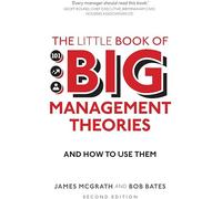Little Book of Big Management Theories, The: ... and how to use them