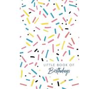 Little Book Of Birthdays: My Date Keeper Diary, Perpetual Calendar & Reminder Logbook Organiser For Remembering Important Dates With Monthly Index, Pastel Rainbow Cupcake Sprinkles Cover