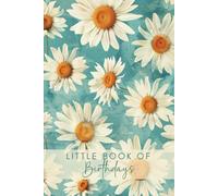 Little Book Of Birthdays: My Date Keeper Reminder Diary, Perpetual Calendar Organiser For Remembering Important Dates With Monthly Index Guide, Vintage Daisy Cover