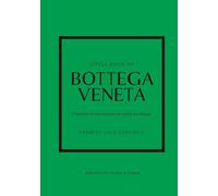 Little Book of Bottega Veneta: L'histoire dune maison de mode mythique