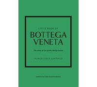 Little Book of Bottega Veneta: The story of the iconic fashion house: 30 (Little Books of Fashion)