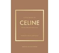 Little Book of Celine: The story of the iconic fashion house (Little Books of Fashion)