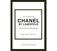 Little Book of Chanel by Lagerfeld: The Story of the Iconic Fashion Designer: 15 (Little Book of Fashion)