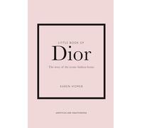 Little Book of Dior: The Story of the iconic fashion house: 5 (Little Books of Fashion)