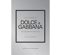 Little Book of Dolce & Gabbana: The story of the iconic fashion house: 26 (Little Books of Fashion)