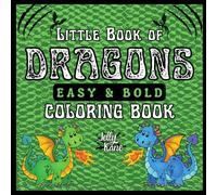 Little Book of Dragons Coloring Book: Bold, Easy & Cute Dragons to Color Anywhere. Fun for all Ages! ("Little Book of..." - Easy & Bold Coloring Book Series)