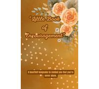 “Little Book of Encouragement”: 50 Quotes to Lift Your Heart and Brighten Your Days