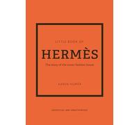 Little Book of Hermès: The story of the iconic fashion house: 14 (Little Books of Fashion)
