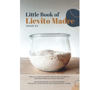 Little Book of Lievito Madre: Alles Wissenswerte über das Backen mit Lievito Madre Sauerteig - inklusive 18 einfacher und gelingsicherer Brotrezepte für Anfänger und Zugang zu 8 Videos