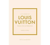 Little Book of Louis Vuitton: The Story of the Iconic Fashion House: 9 (Little Books of Fashion)