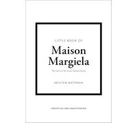 Little Book of Maison Margiela: The story of the iconic fashion house (Little Books of Fashion)