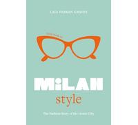 Little Book of Milan Style: The Fashion Story of the Iconic City: 6 (Fashion Destinations)