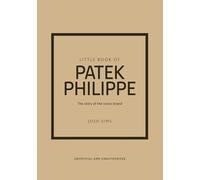 Little Book of Patek Philippe: The story of the iconic fashion brand (Little Books of Fashion)