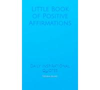 Little Book of Positive Affirmations: Daily inspirational quotes