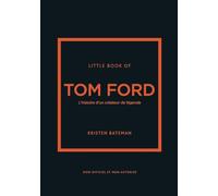 Little Book of Tom Ford: L'histoire d'un créateur de légende