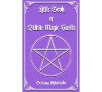 Little Book of White Magic Spells: Spellbook for Beginners, Witchcraft and Wicca: 1