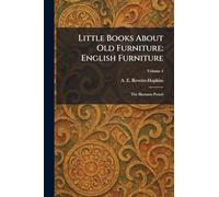 Little Books About Old Furniture: English Furniture: The Sheraton Period
