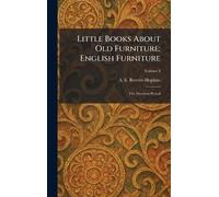Little Books About Old Furniture: English Furniture: The Sheraton Period