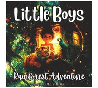 Little Boys Rainforest Adventure: Fun Coloring Book For Kids: Fun Jungle Animals, Rainforest Explorations, and Tropical Nature Scenes for Boys Ages 4-8 (Adventures Series)