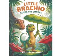 Little Brachio Loves the Jungle: A Colorful Dinosaur Plant Adventure for Kids Ages 3-5