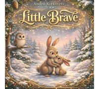 Little Brave: An illustrated fairy tale about courage, fears, and believing in yourself for children aged 3-6 years