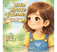 Little Brave Friends: A Making Friends Adventure: A Gentle Story to Help Kids Build Confidence and Make New Friends: 4 (Little Brave Adventures)