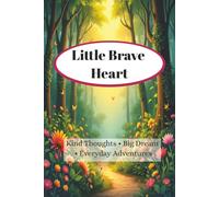 Little Brave Heart: A Journal for Kind Thoughts, Big Dreams, and Everyday Adventures
