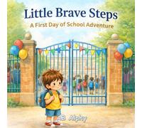 Little Brave Steps: A First Day of School Adventure: A Gentle Story to Help Kids Overcome First Day of School Anxiety