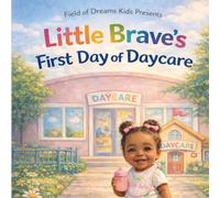 Little Brave's First Day of Daycare: A Little Brave Story (The Little Brave Series)