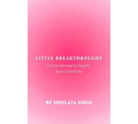 LITTLE BREAKTHROUGHS: A Cozy Journal to Inspire your Creativity