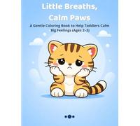 Little Breaths, Calm Paws: A Gentle Coloring Book to Help Toddlers Calm Big Feelings (Ages 2-3)