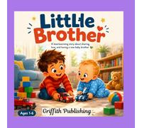 Little Brother: A Heartwarming Story about Sharing ,Love, and having a New Baby Brother
