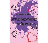 Little Brothers Stay Out! A Secret Diary for Girls Ages 8-12: Fun Daily Prompts, Creative Writing Spaces, and 365 Days of Private Thoughts for Girls Who Love Journaling