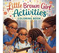 Little Brown Girl Activities: A Joyful Coloring Book for Confidence, Everyday Fun, Big Smiles, and Beautiful Hair