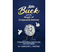 Little Buck and the Magic of Compound Interest: A Bedtime Fable for Kids and a Few Parents Too
